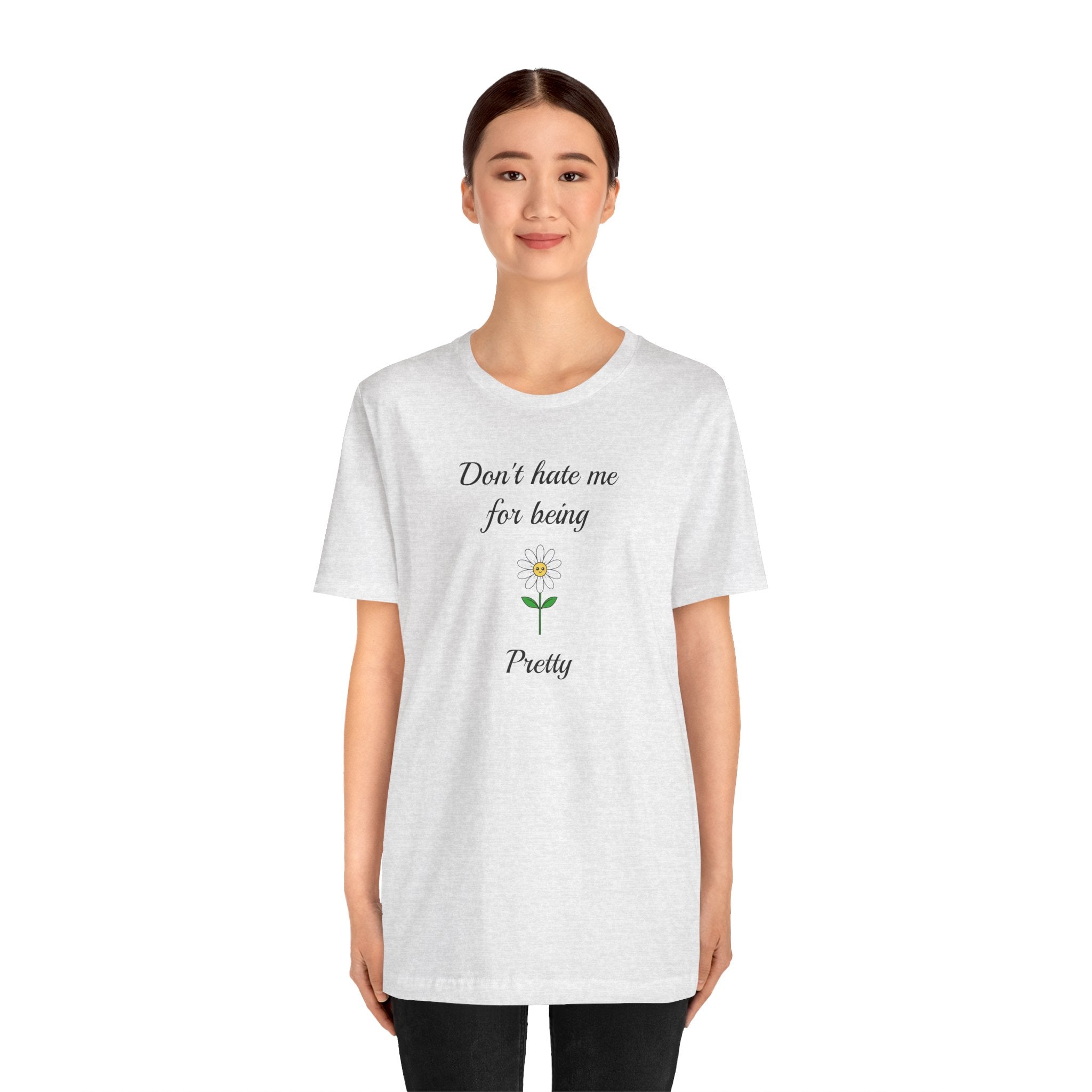 Best Gift for Teens,Cute Women's Tee,Casual Wear for Girls,Cool Present for Girlfriend. 'Don't Hate Me For Being Pretty'