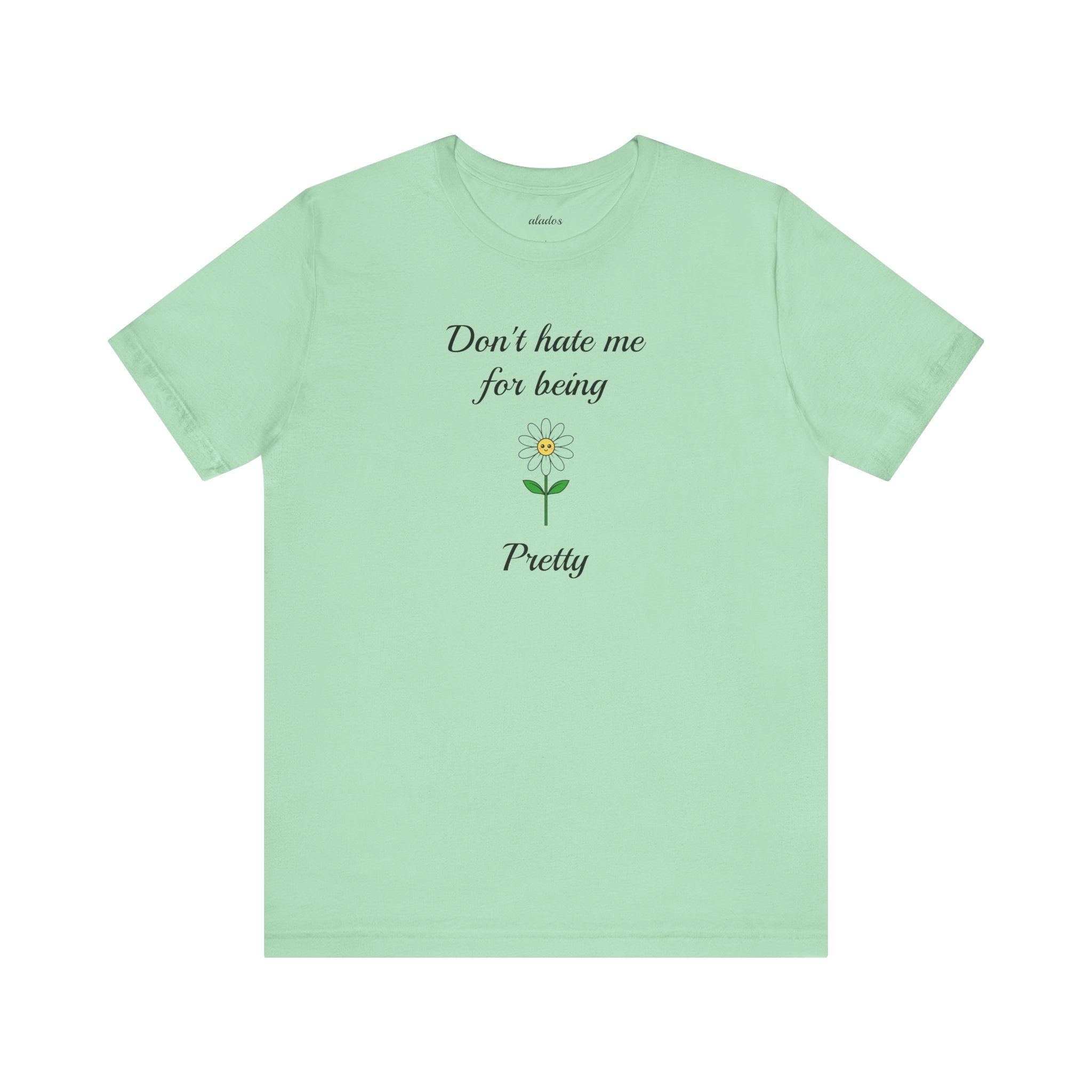Best Gift for Teens,Cute Women's Tee,Casual Wear for Girls,Cool Present for Girlfriend. 'Don't Hate Me For Being Pretty'