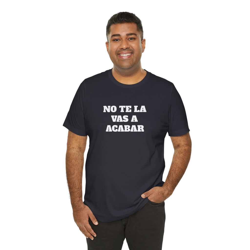 Mexican Humor Shirt, Unisex Mexican Shirt, Humorous Graphic Tee, Men's Mexican Clothing. 'No te la vas a acabar'