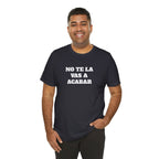 Mexican Humor Shirt, Unisex Mexican Shirt, Humorous Graphic Tee, Men's Mexican Clothing. 'No te la vas a acabar'