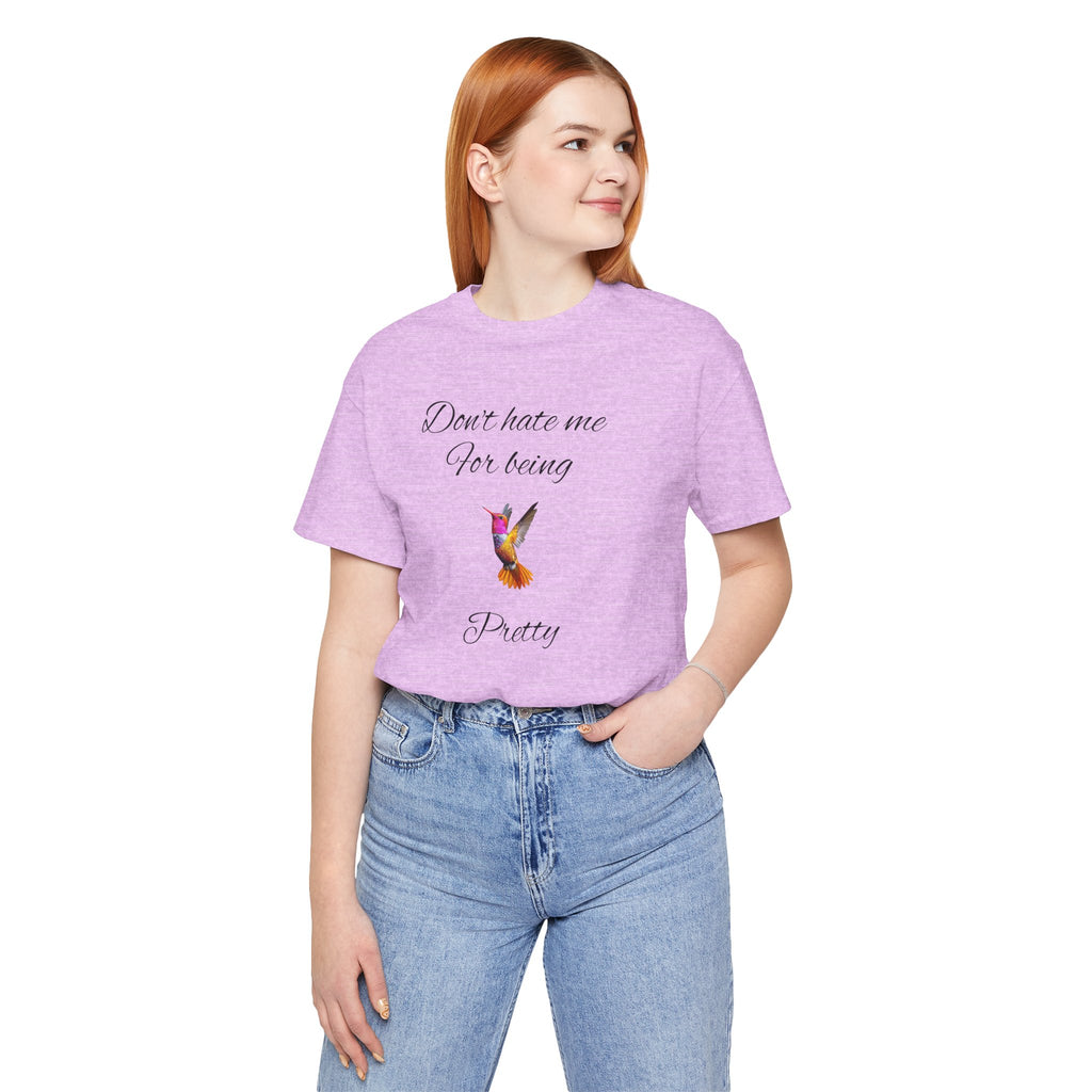 Cute Tee for Women— "Don't Hate Me For Being Pretty" Hummingbird Graphic Tee.Great Gift for Teens