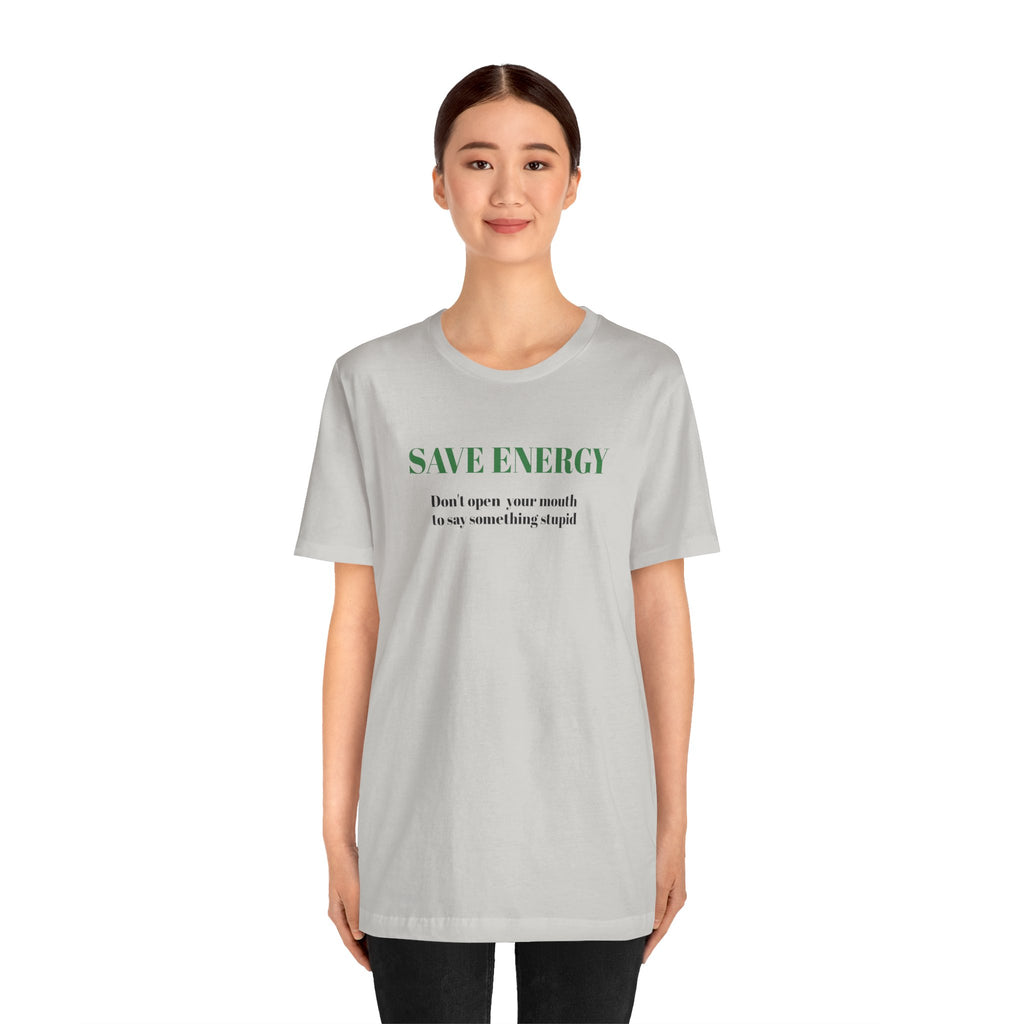 Bold Design Tee,Sarcastic T-shirt,Funny Unisex T-shirt,Casual Wear Tee.Comfort Style T shirt. 'SAVE ENERGY'