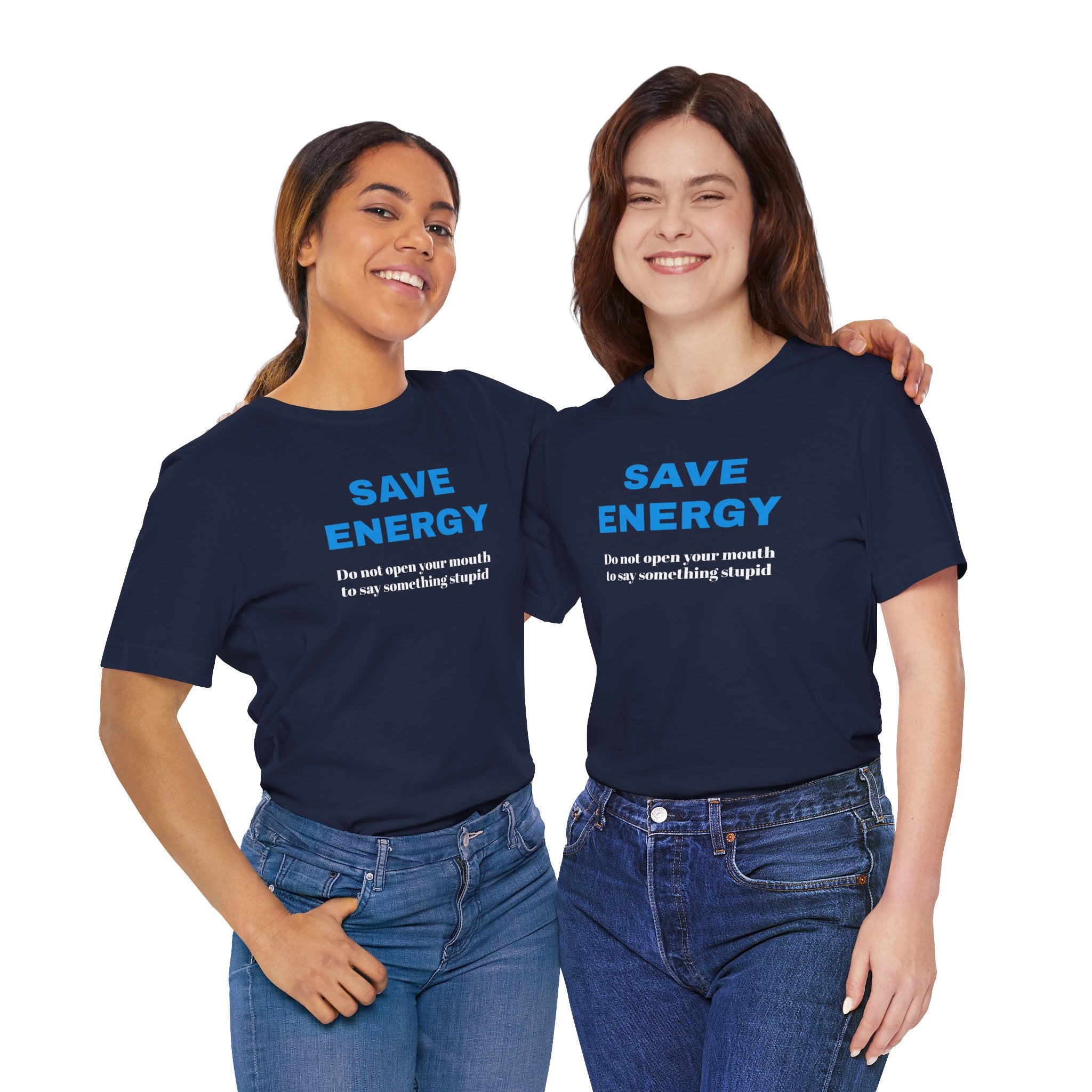 Funny Unisex T-Shirt , Sarcastic Tee,Casual Wear Shirt  Gift for Friends,Best Gift for Friends 'SAVE ENERGY'