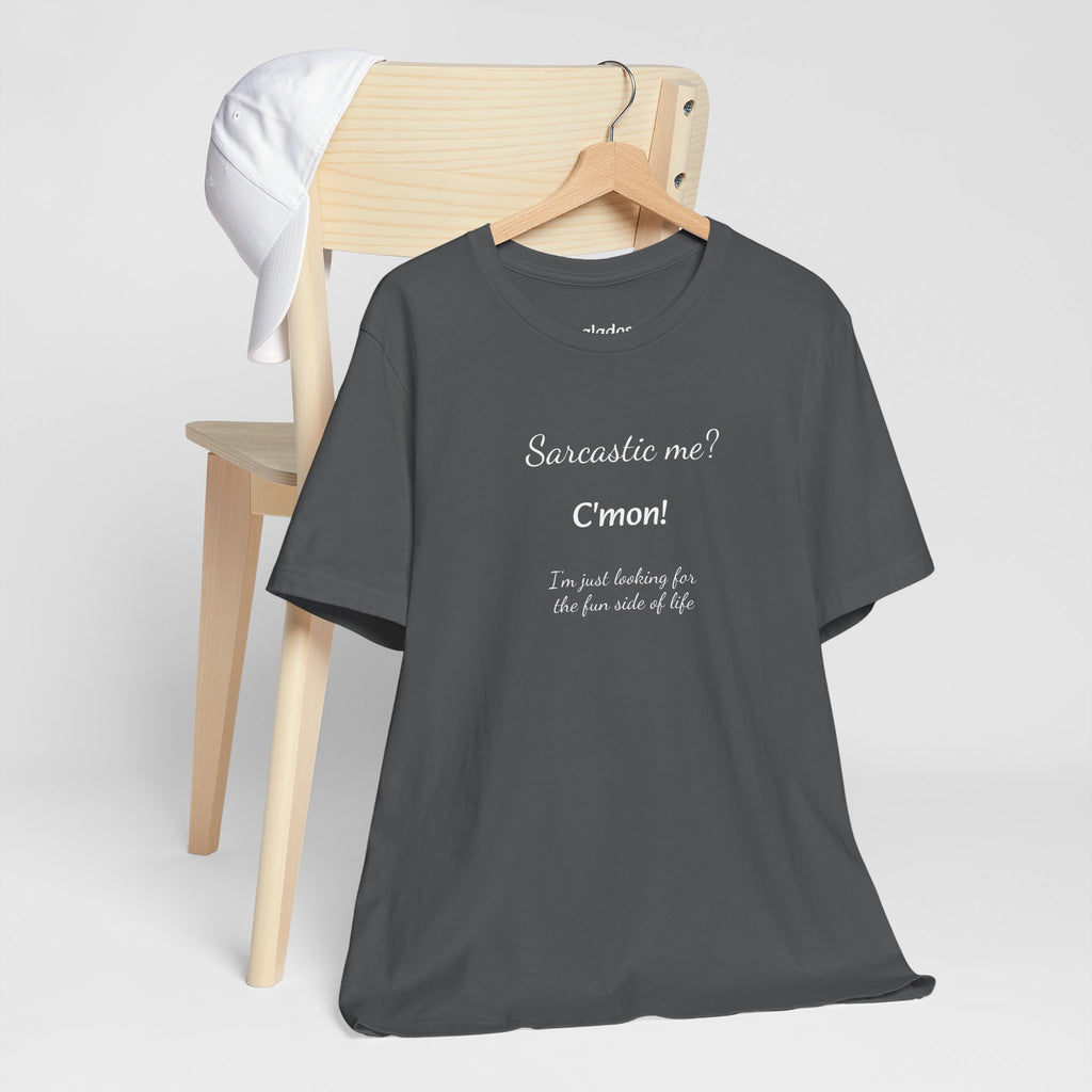 Funny T shirt, Sarcastic Tee,Neutral Gender. SARCASTIC ME?