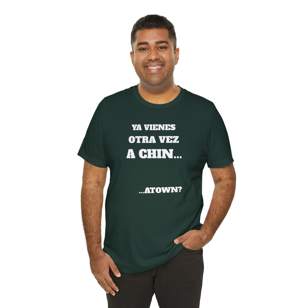 Mexican Humor T shirt - Fun Statement Shirt, Casual Wear, Gift for Friends, Unique Graphic Tee, Birthday Present, 'Ya vienes otra vez a chin...'