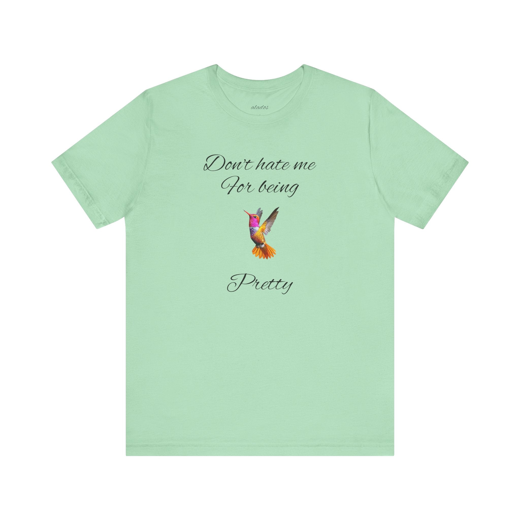 Cute Tee for Women— "Don't Hate Me For Being Pretty" Hummingbird Graphic Tee.Great Gift for Teens