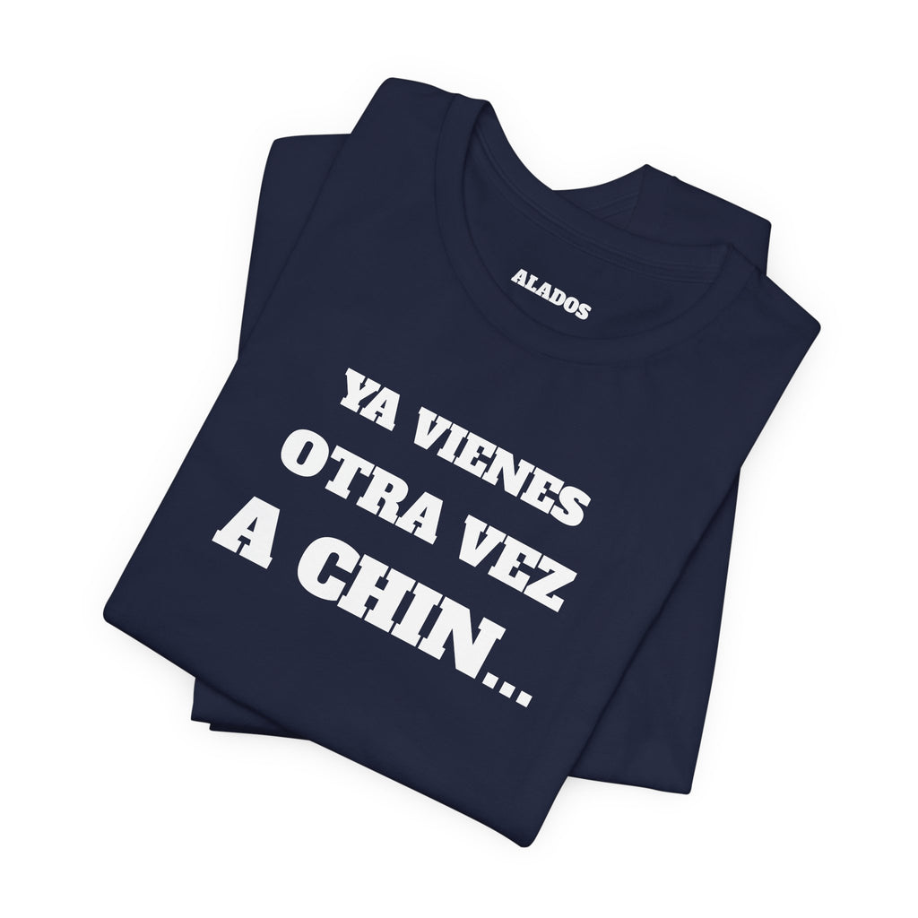 Mexican Humor T shirt - Fun Statement Shirt, Casual Wear, Gift for Friends, Unique Graphic Tee, Birthday Present, 'Ya vienes otra vez a chin...'