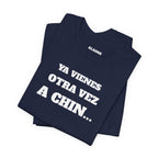Mexican Humor T shirt - Fun Statement Shirt, Casual Wear, Gift for Friends, Unique Graphic Tee, Birthday Present, 'Ya vienes otra vez a chin...'