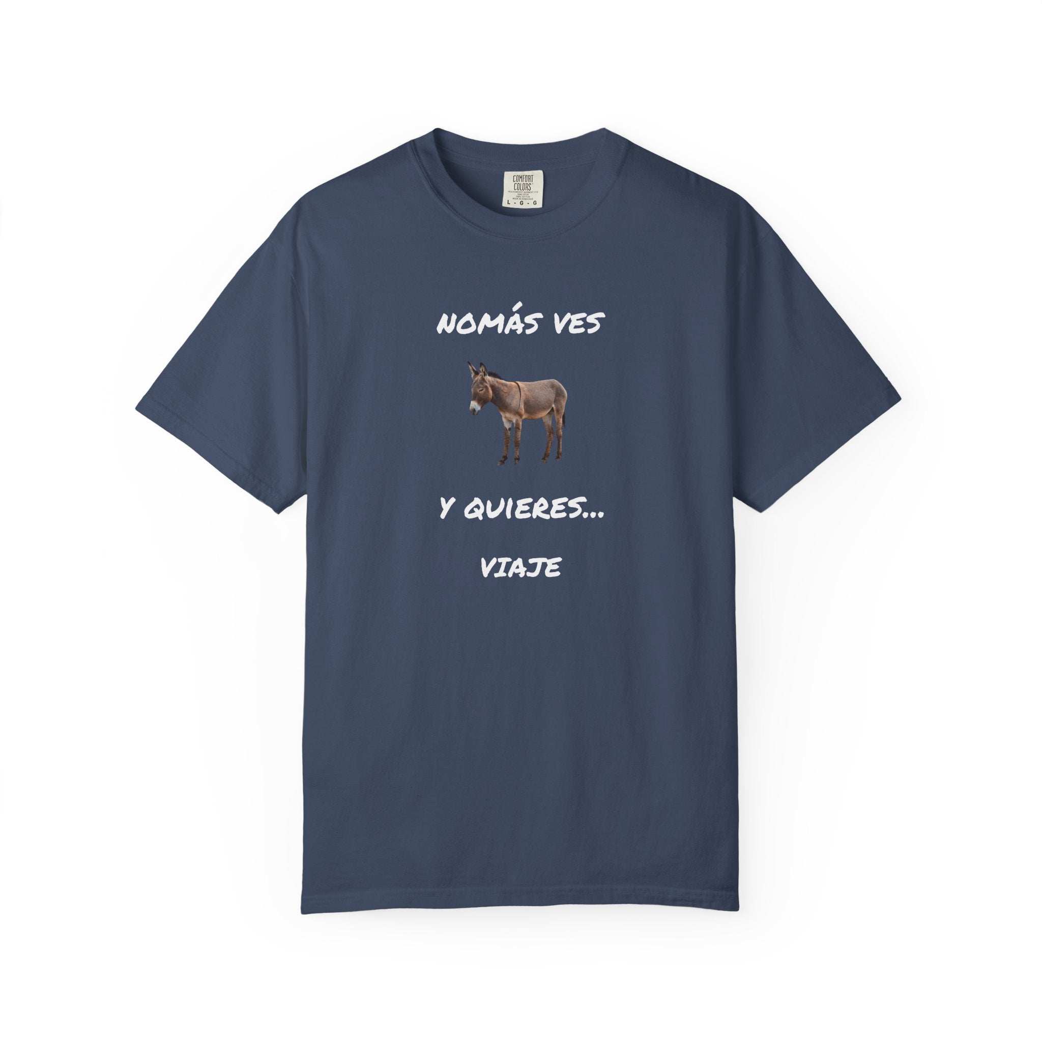 Humorous Mexican Pride T-Shirt, Latino Tee,Funny Mexican T shirt. 'Nomás ves burro  y quieres ...Viaje'