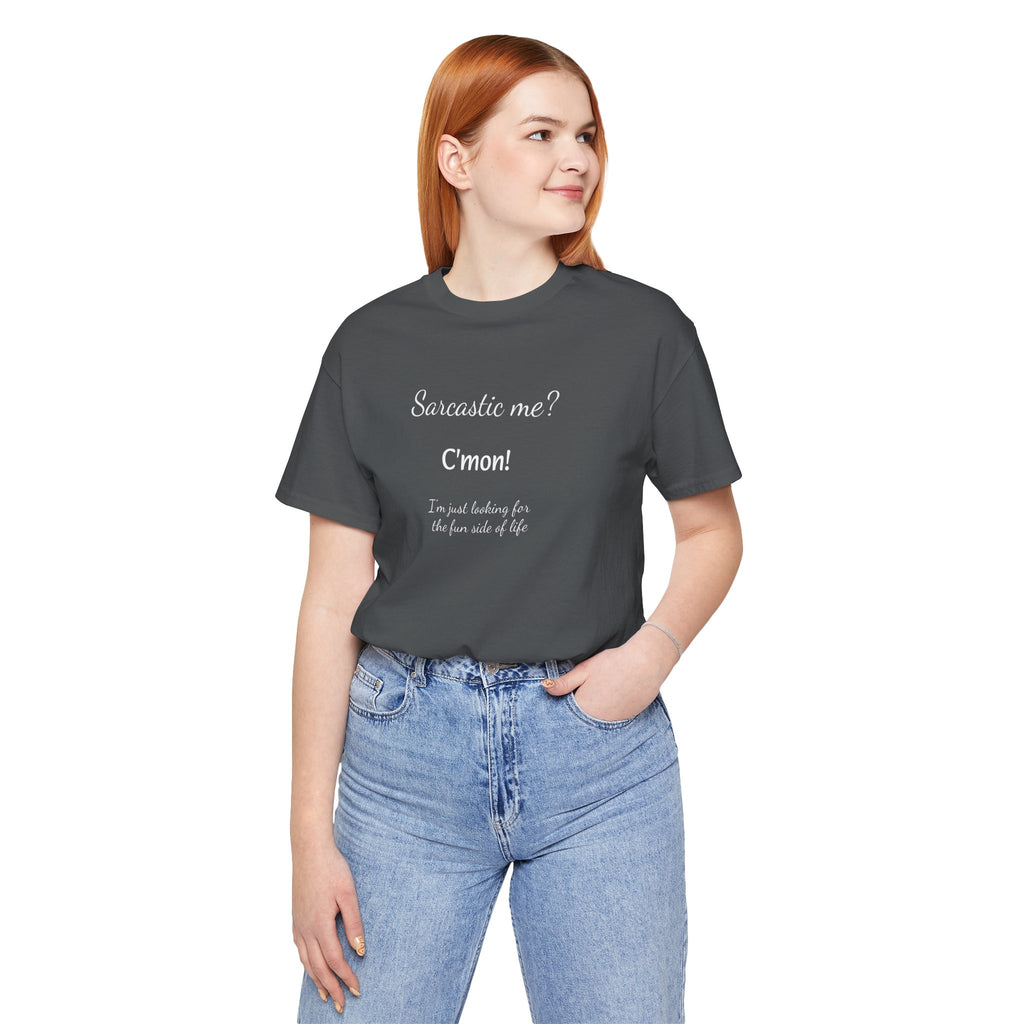 Funny T shirt, Sarcastic Tee,Neutral Gender. SARCASTIC ME?