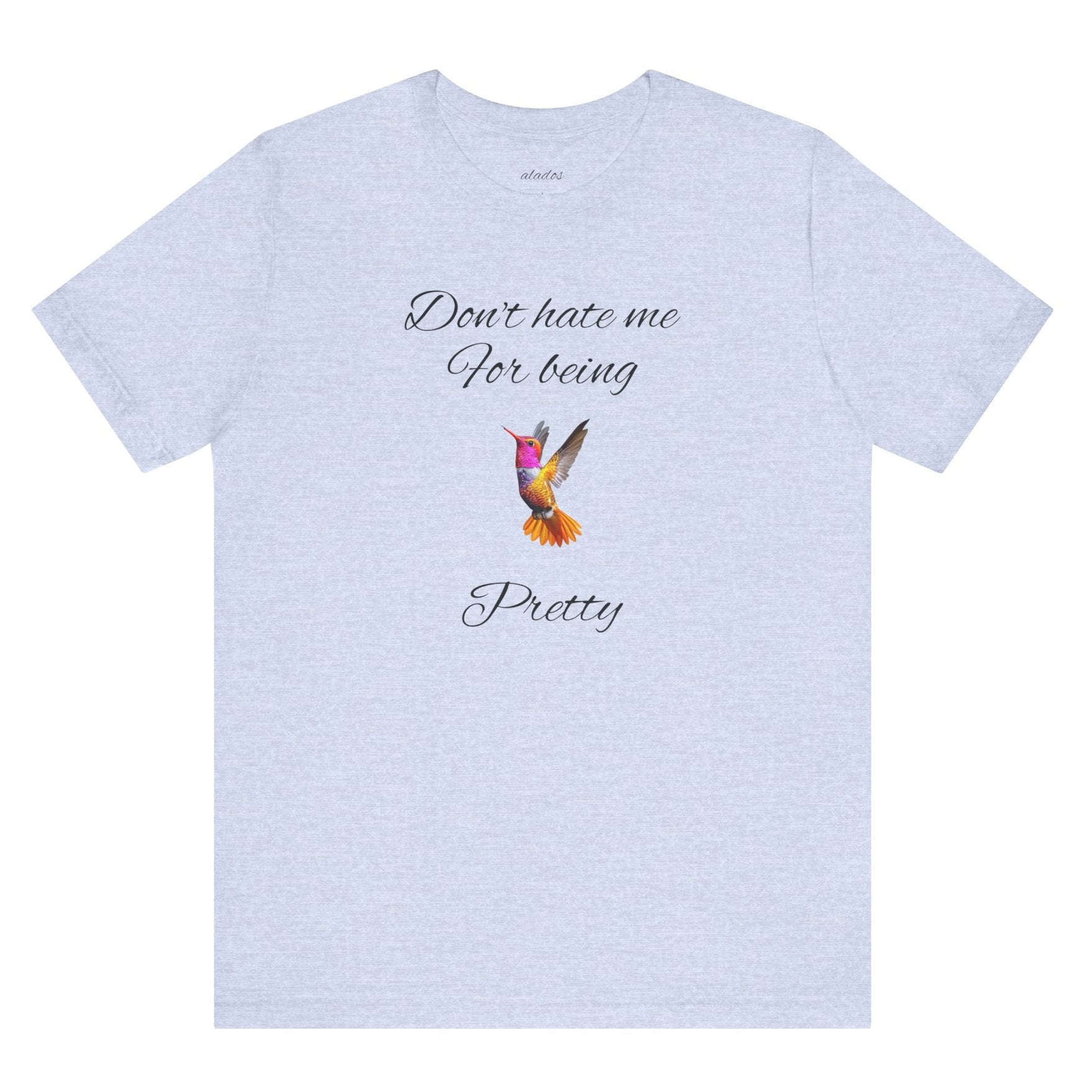 Cute Tee for Women— "Don't Hate Me For Being Pretty" Hummingbird Graphic Tee.Great Gift for Teens