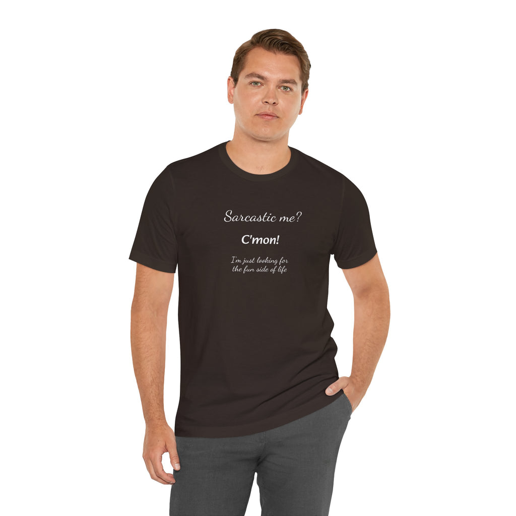 Bold Design Tee,Funny Unisex T shirt, Sarcastic Tee,Birthday Gift Neutral Gender. 'SARCASTIC ME?'
