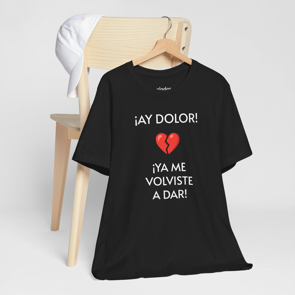 Funny Women's Tee, Humorous T-Shirt, Sarcastic Ladies Top, Hilarious Shirt for Her, Cute Joke Tee for Girls. 'AY DOLOR...'