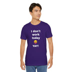 Funny T Shirt Neutral Gender, Humorous Graphic Tee, Best Holiday Gift. 'I don't work today'