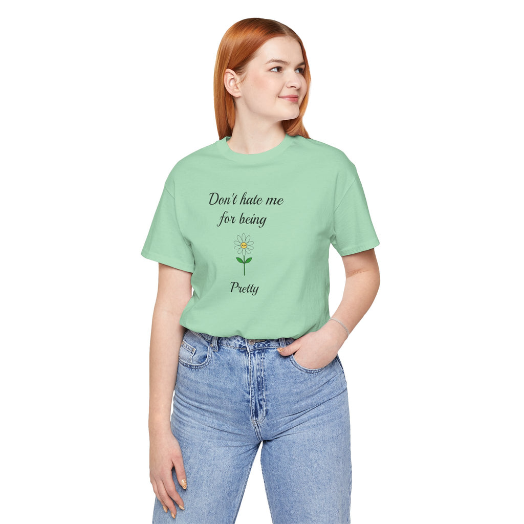 Best Gift for Teens,Cute Women's Tee,Casual Wear for Girls,Cool Present for Girlfriend. 'Don't Hate Me For Being Pretty'