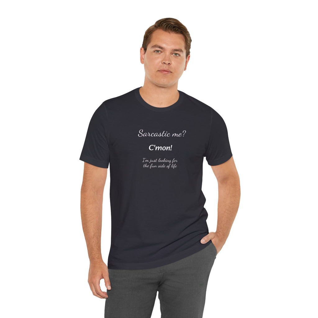 Bold Design Tee,Funny Unisex T shirt, Sarcastic Tee,Birthday Gift Neutral Gender. 'SARCASTIC ME?'
