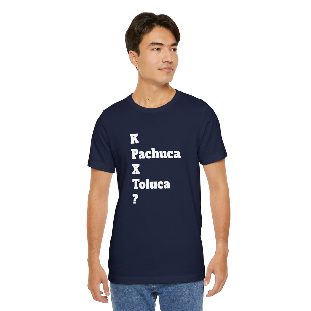 Funny Unisex T Shirt,Mexican Humor Shirt, Best Gift for Friends, Hispanic Jokes T shirt.K Pachuca X Toluca?