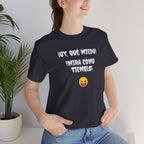 Funny Mexican T-Shirt,Neutral Gender, Latino Style Shirt,Sarcastic T-shirt.'Uy, que miedo! ¡Mira como tiemblo!'