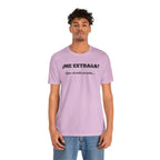 Funny Unisex T-shirt, Mexican Sayings Shirt Neutral Gender, Mexican Humor Tee,Best Holiday Gift ,Sarcastic Shirt.'Me extrana! Que siendo araña'