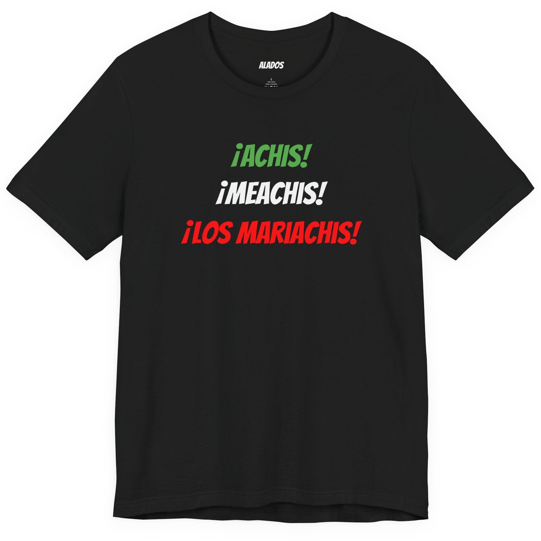 Funny Unisex T-shirt,Mexican Humor Tee,Latin Style T-shirt,Mexican Sayings Shirt. 'Achis,Meachis,Los Mariachis'