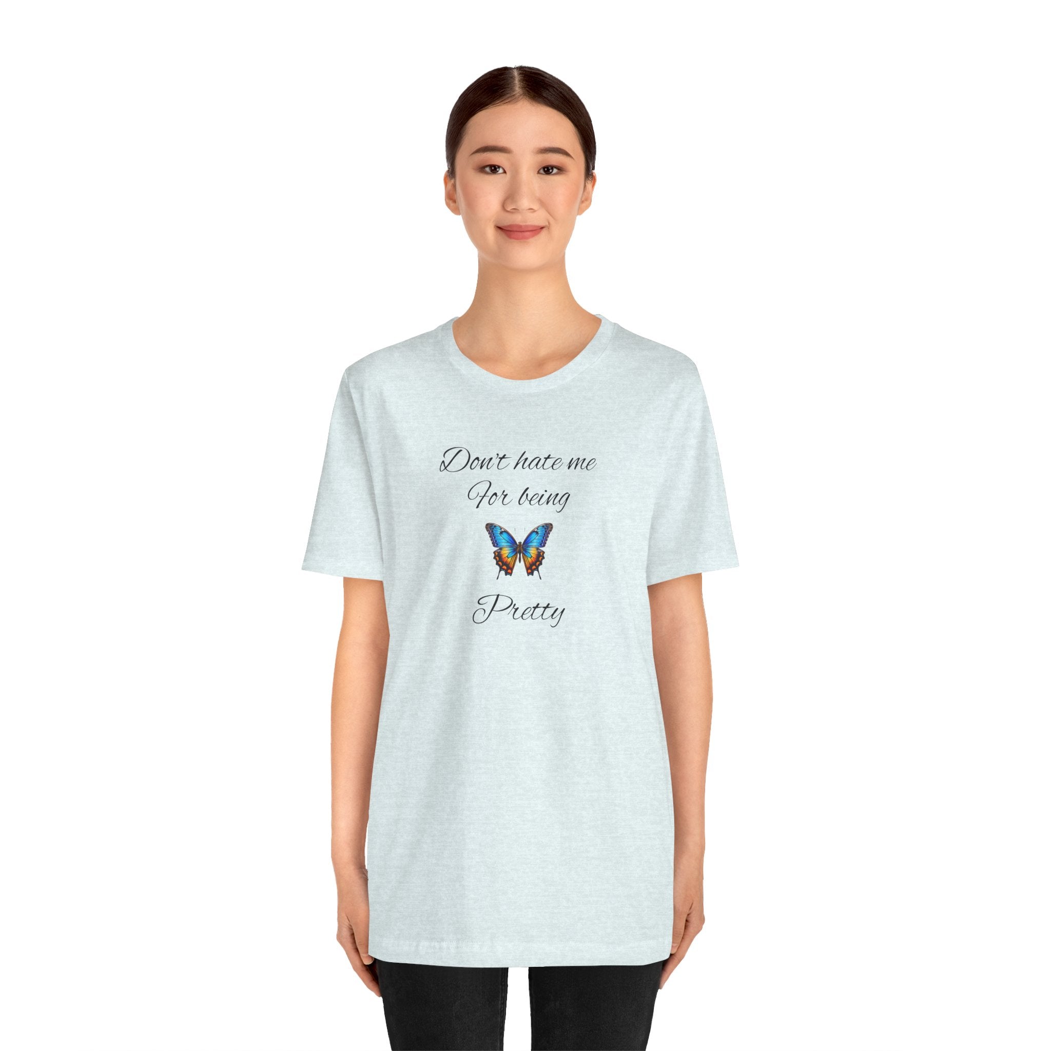Pretty Butterfly Tee — "Don't Hate Me For Being Pretty" Feminine Graphic T-Shirt