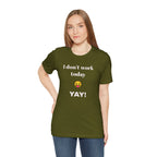 Unisex Jersey Short Sleeve Tee - Fun Relaxed Day Shirt-I don't work today.
