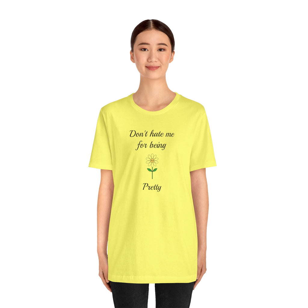 Best Gift for Teens,Cute Women's Tee,Casual Wear for Girls,Cool Present for Girlfriend. 'Don't Hate Me For Being Pretty'