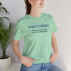 Bold Design Tee,Sarcastic T-shirt,Funny Unisex T-shirt,Casual Wear Tee.Comfort Style T shirt. 'SAVE ENERGY'