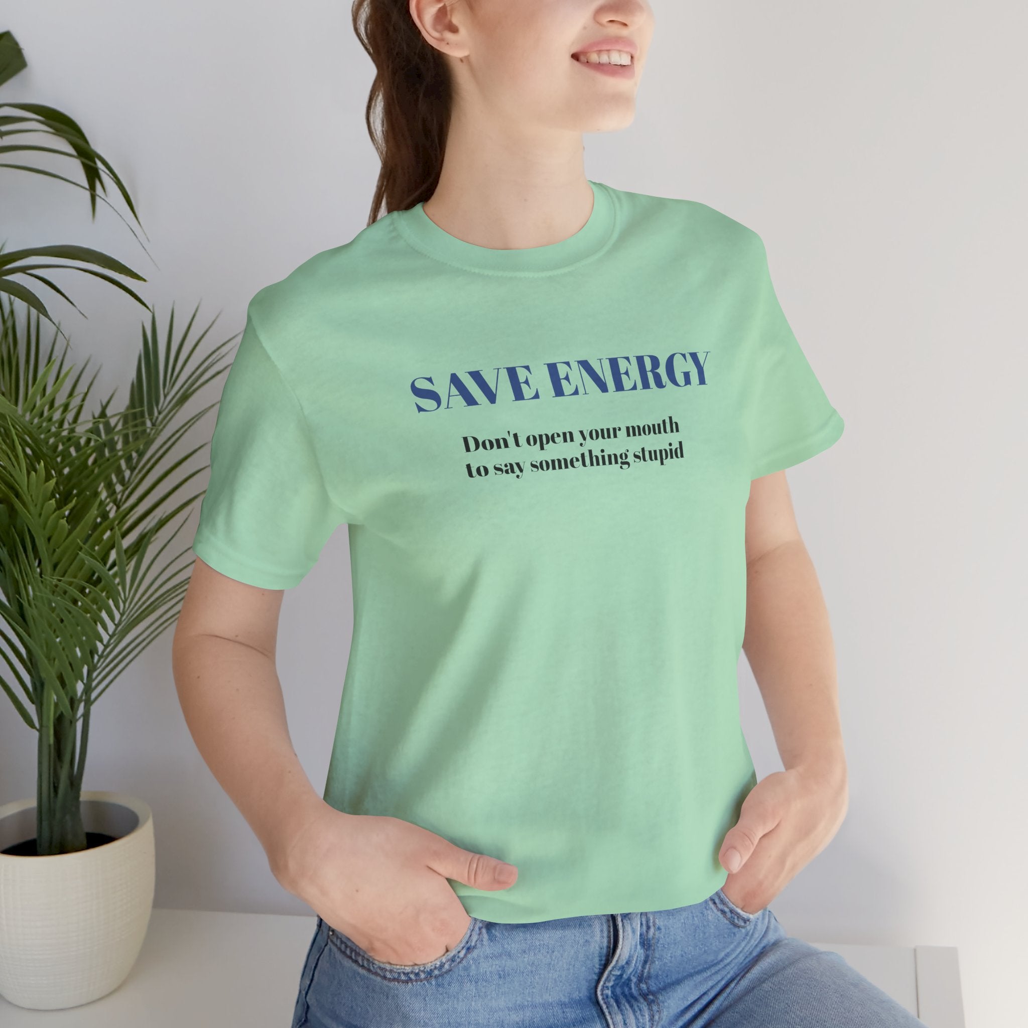 Bold Design Tee,Sarcastic T-shirt,Funny Unisex T-shirt,Casual Wear Tee.Comfort Style T shirt. 'SAVE ENERGY'
