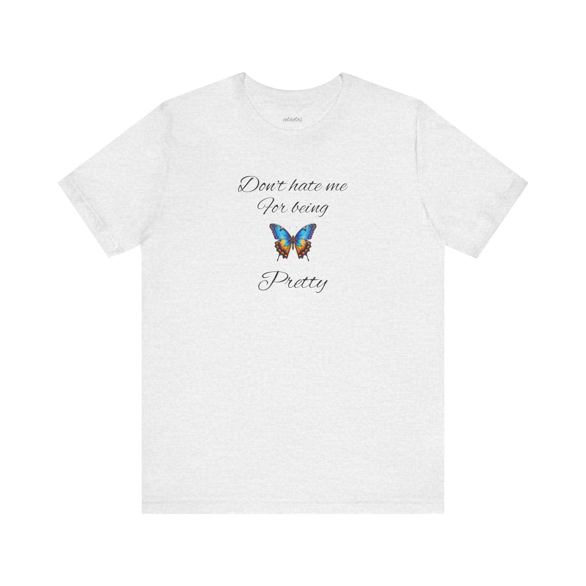 Pretty Butterfly Tee — "Don't Hate Me For Being Pretty" Feminine Graphic T-Shirt