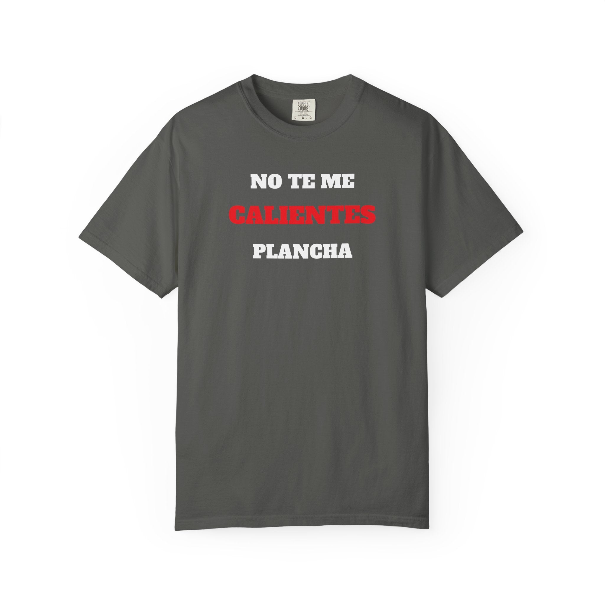 Funny Unisex T-shirt, Mexican Humorous Tee, Sarcastic Shirt, Casual T-shirt Neutral Gender.'No te me calientes Plancha'