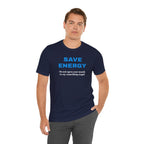 Funny Unisex T-Shirt , Sarcastic Tee,Casual Wear Shirt  Gift for Friends,Best Gift for Friends 'SAVE ENERGY'