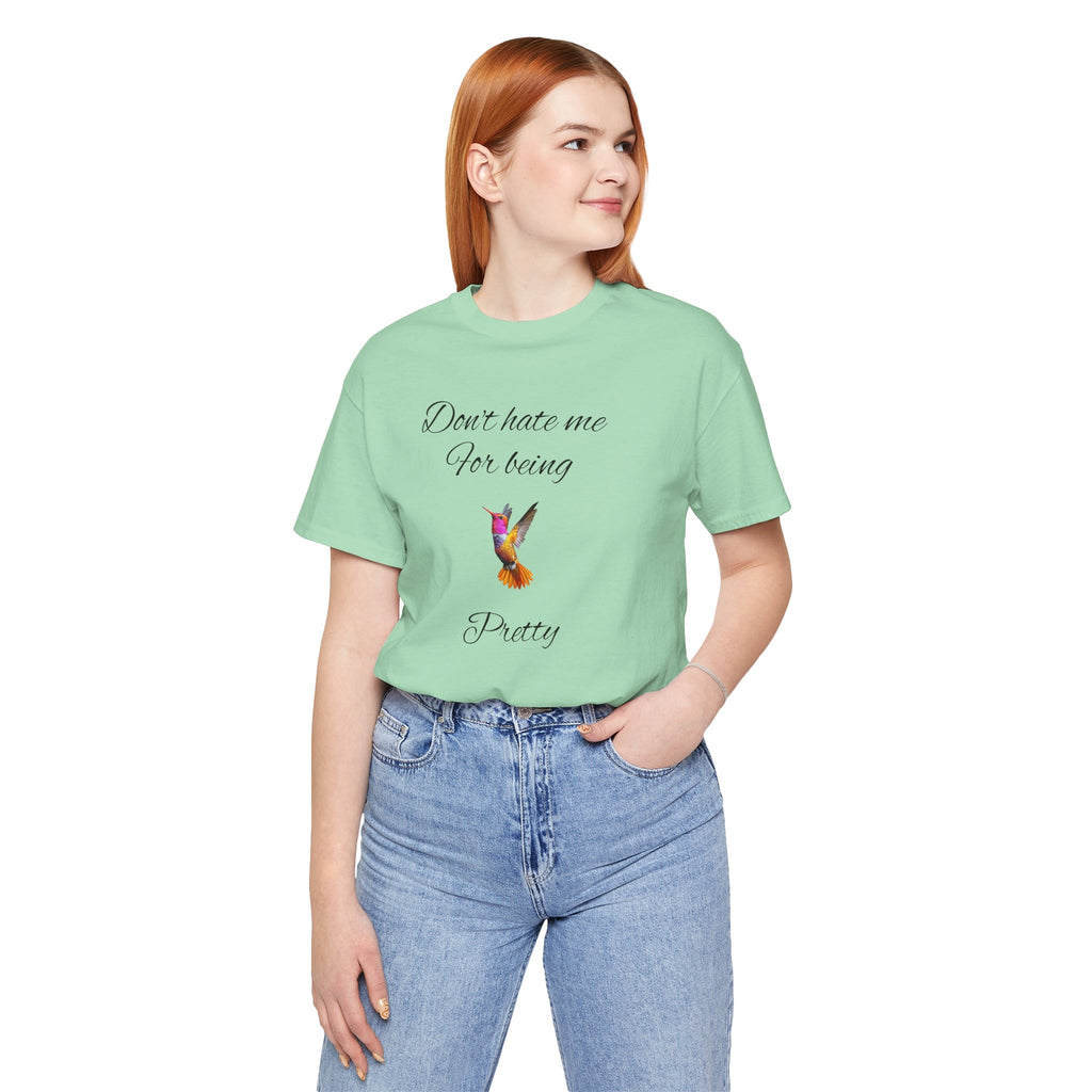 Cute Tee for Women— "Don't Hate Me For Being Pretty" Hummingbird Graphic Tee.Great Gift for Teens