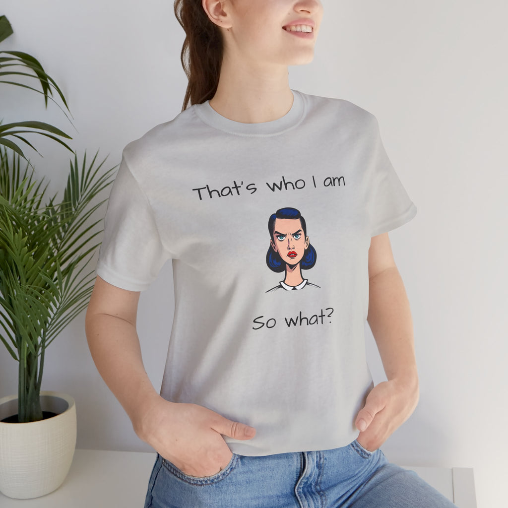 Empowering Statement Tee - "That's Who I Am, So What?" -  Jersey Short Sleeve for Women,Great Gift for Women
