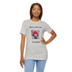 Bold Design Tee,Casual Wear for Women,Unique Graphic Tee,Gift for Teens.- "That's Who I Am, So What?" -