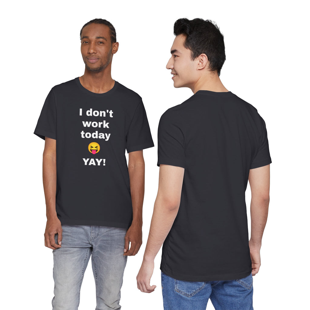 Funny T Shirt Neutral Gender, Humorous Graphic Tee, Best Holiday Gift. 'I don't work today'