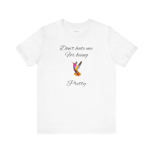Cute Tee for Women— "Don't Hate Me For Being Pretty" Hummingbird Graphic Tee.Great Gift for Teens