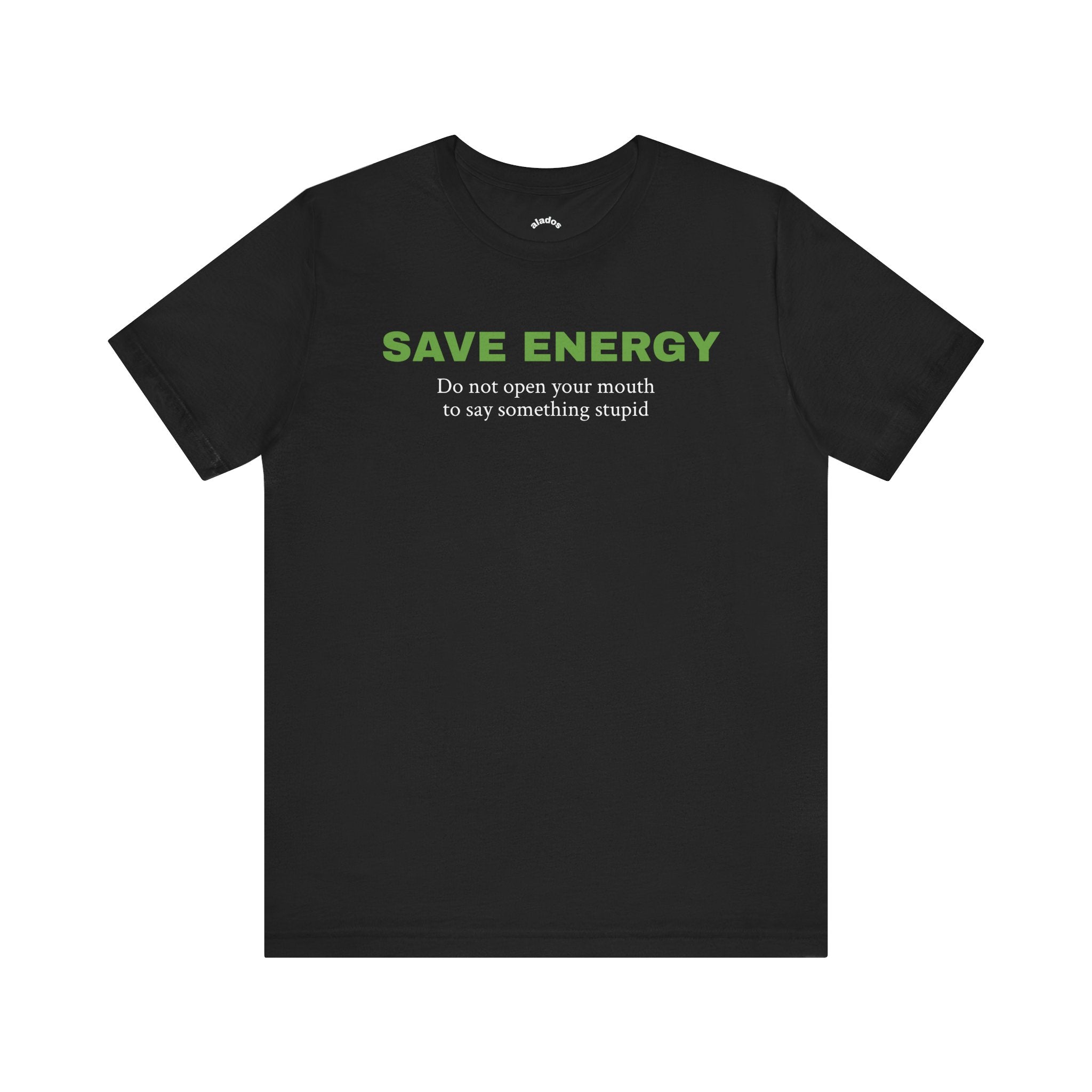 Funny Unisex Tee,Birthday Gift,Humorous Shirt, Sarcastic Shirt,Best Holiday Gift. 'Save Energy...'