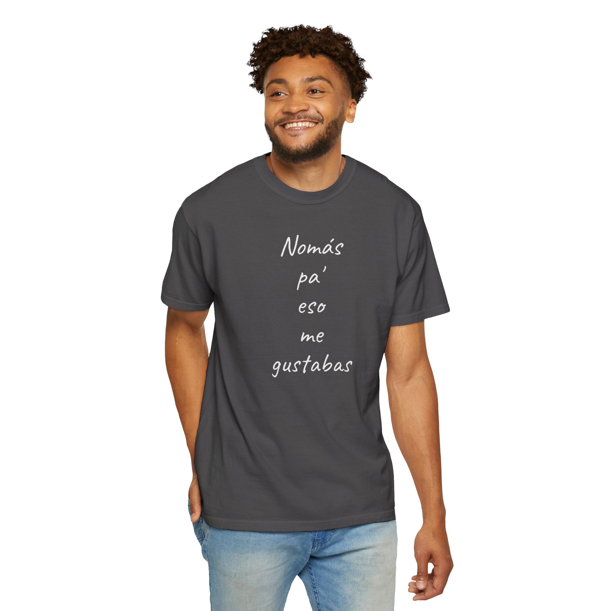 Funny Mexican T-shirt,Humorous T shirt,Gift for Latin People,Mexican Sayings T shirt,'Nomás pa' eso me gustabas'