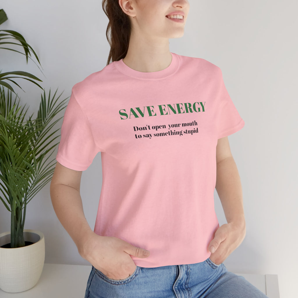 Bold Design Tee,Sarcastic T-shirt,Funny Unisex T-shirt,Casual Wear Tee.Comfort Style T shirt. 'SAVE ENERGY'