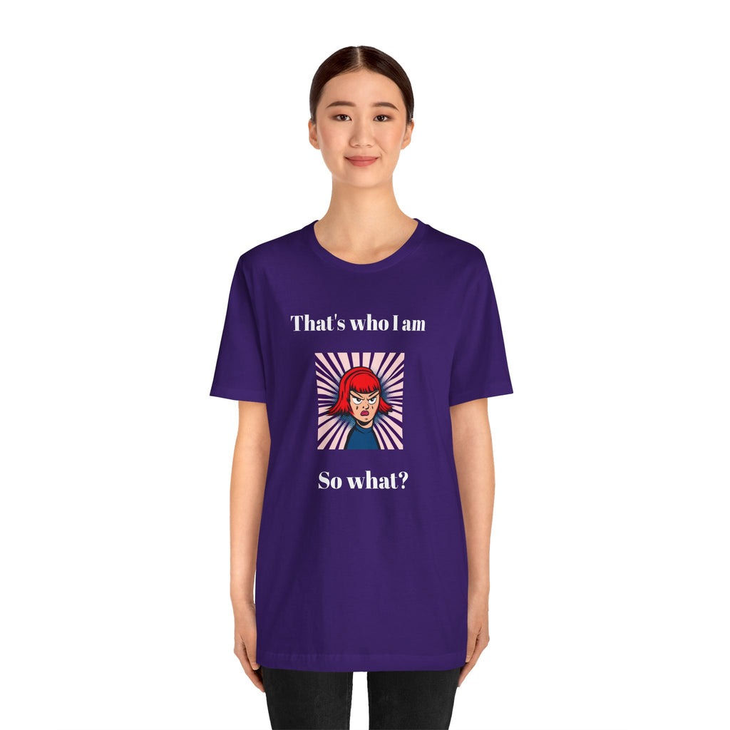 Bold Design Tee,Casual Wear for Women,Unique Graphic Tee,Gift for Teens.- "That's Who I Am, So What?" -