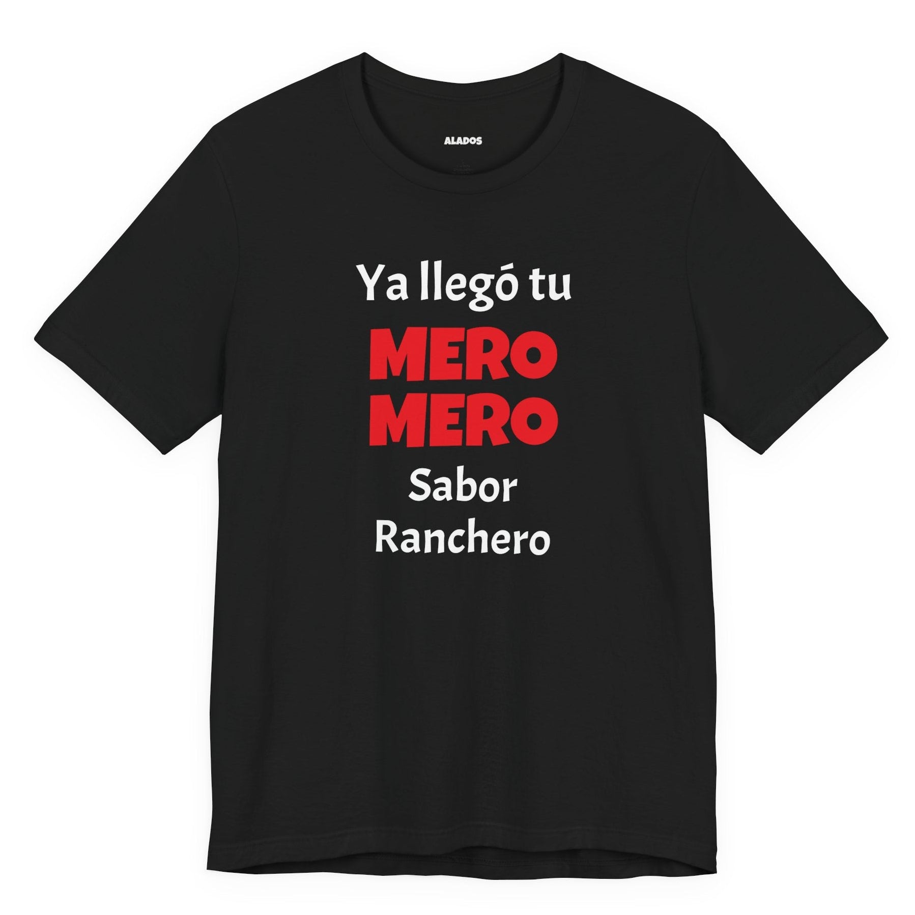 Funny T-shirt for Men,Great Gift for Friends,Mexican Humor Tee.Casual Wear for Men.'Ya llego tu mero mero sabor ranchero'