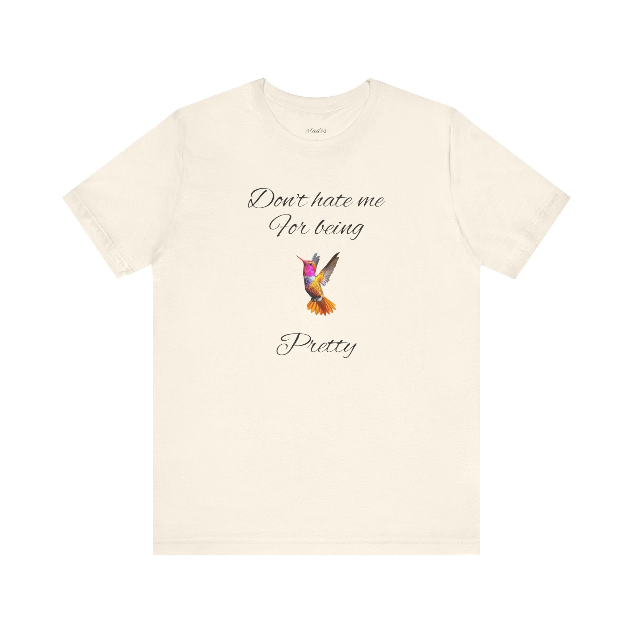 Cute Tee for Women— "Don't Hate Me For Being Pretty" Hummingbird Graphic Tee.Great Gift for Teens