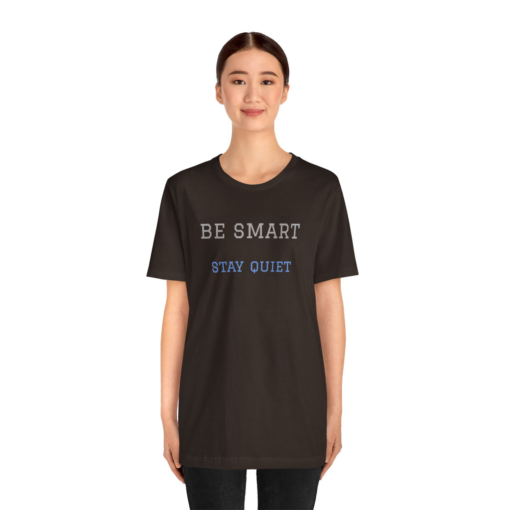 Bold Design Tee,Funny Unisex Tee,Sarcastic Shirt,Gift for Friends,Birthday Gift. 'Be Smart Stay Quiet'