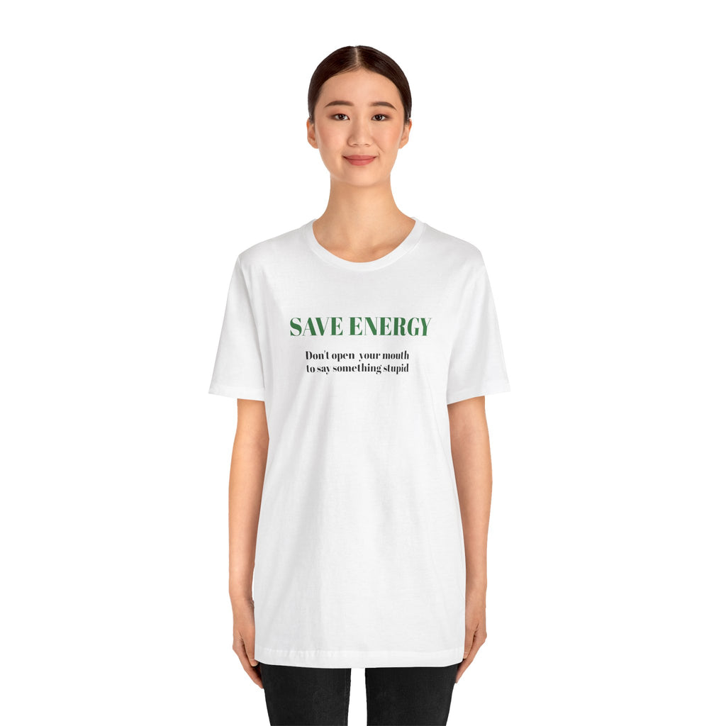 Bold Design Tee,Sarcastic T-shirt,Funny Unisex T-shirt,Casual Wear Tee.Comfort Style T shirt. 'SAVE ENERGY'