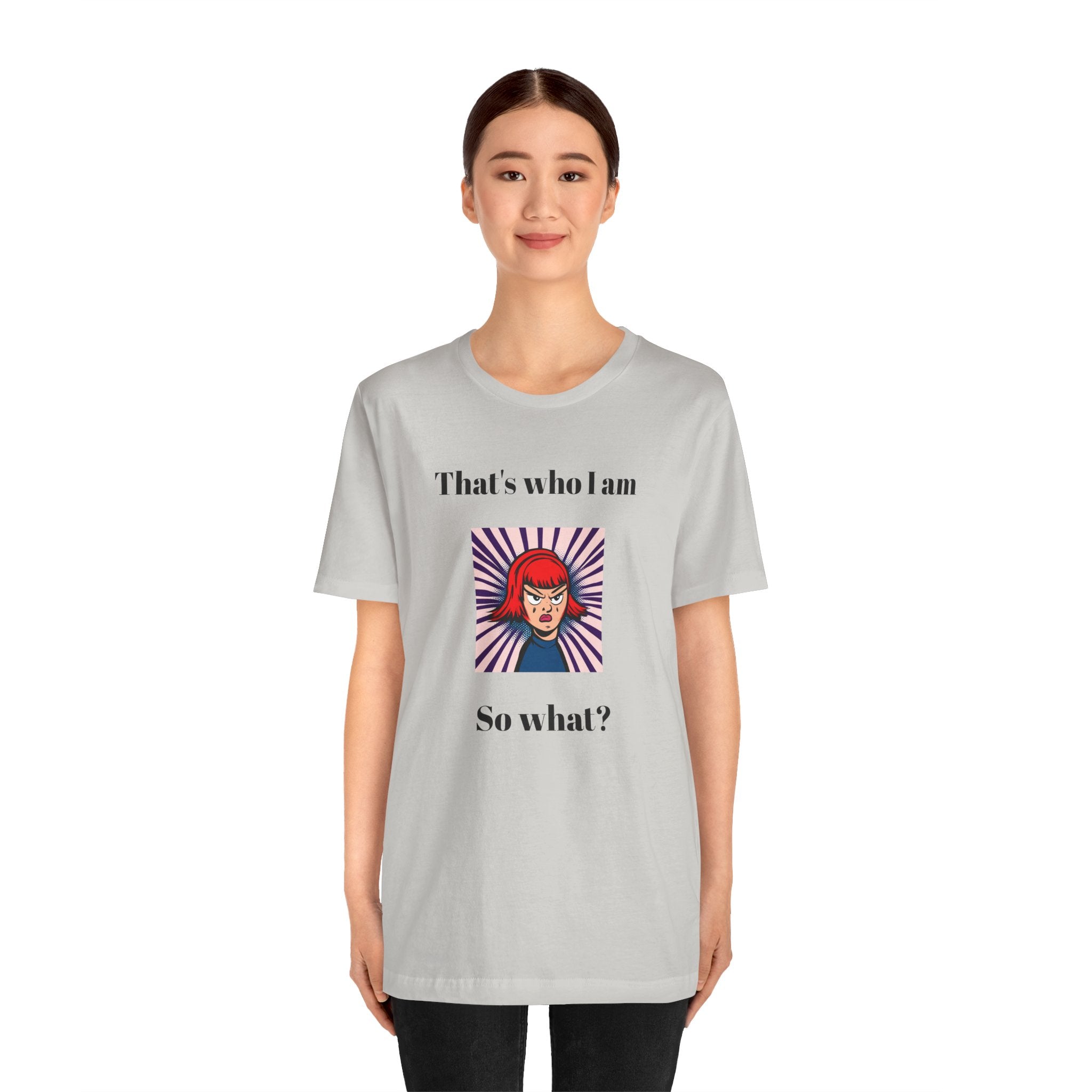 Bold Design Tee,Casual Wear for Women,Unique Graphic Tee,Gift for Teens.- "That's Who I Am, So What?" -