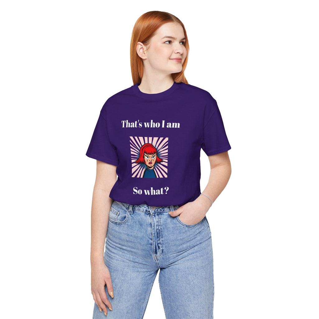 Bold Design Tee,Casual Wear for Women,Unique Graphic Tee,Gift for Teens.- "That's Who I Am, So What?" -