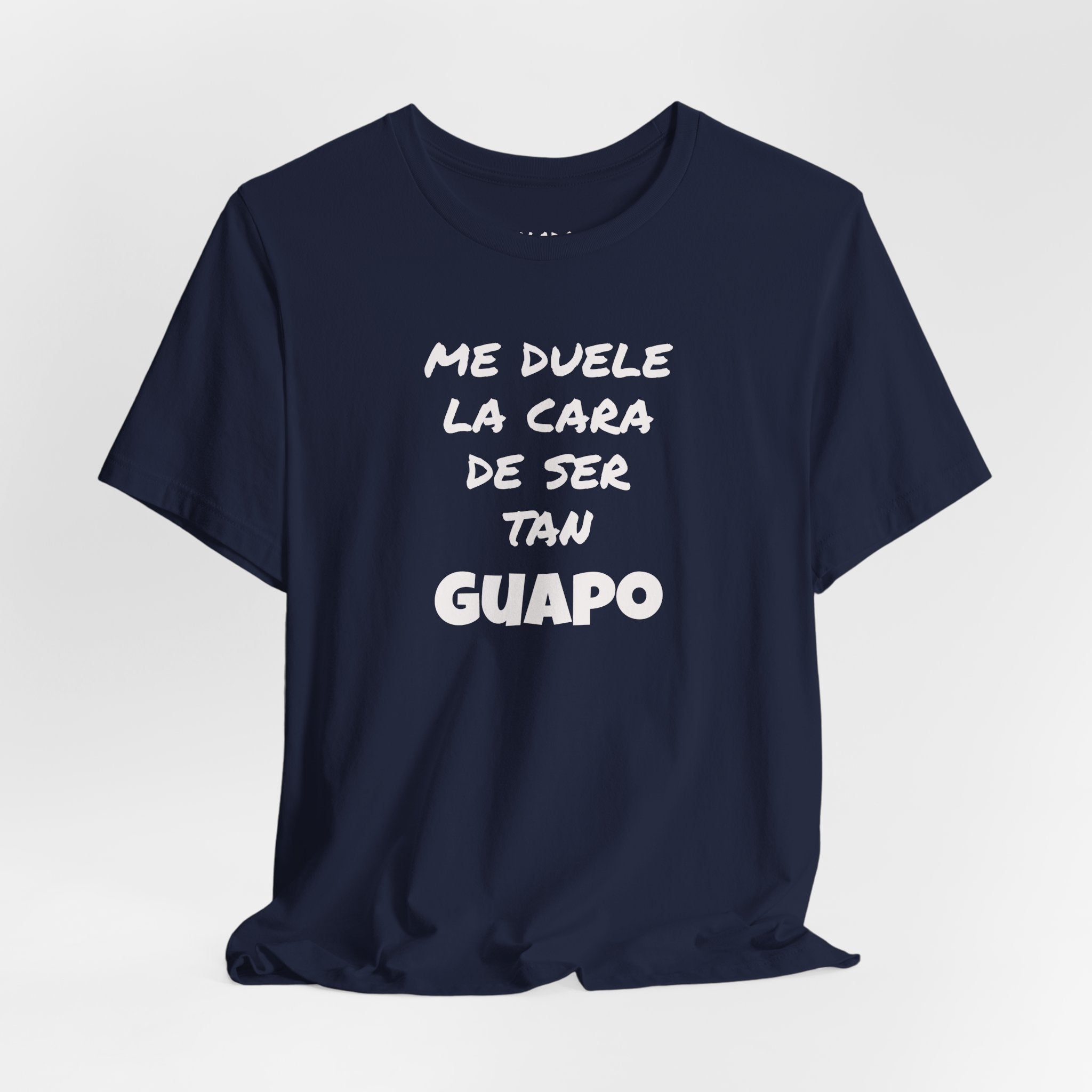 Trendy Tee with Funny Quote, Casual Wear, Gift for Him, Birthday Present,Everyday Comfort Tee, Humorous T-Shirt.'Me duele la cara de ser tan Guapo'