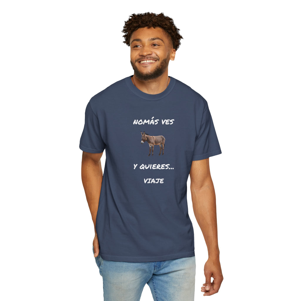 Humorous Mexican Pride T-Shirt, Latino Tee,Funny Mexican T shirt. 'Nomás ves burro  y quieres ...Viaje'