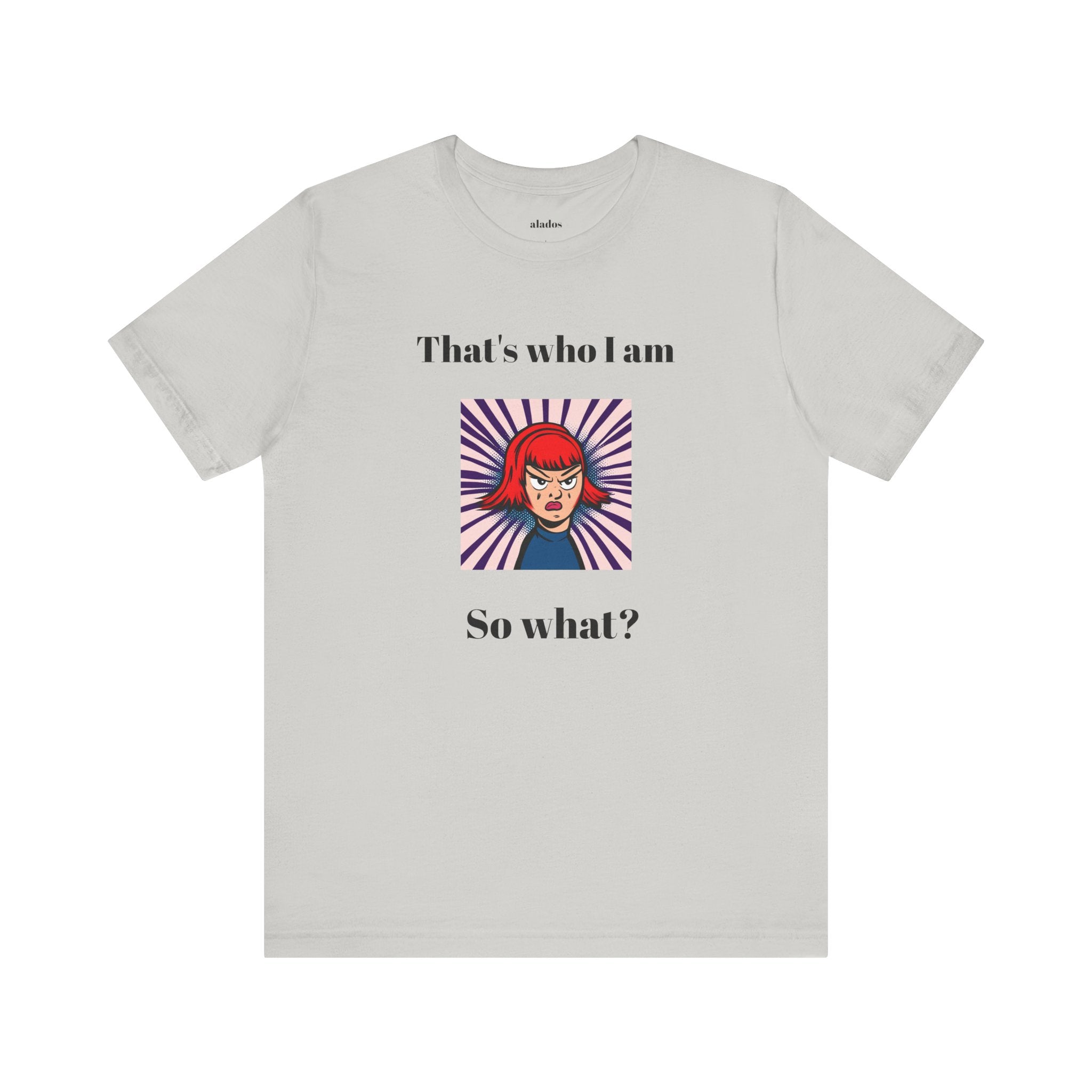 Bold Design Tee,Casual Wear for Women,Unique Graphic Tee,Gift for Teens.- "That's Who I Am, So What?" -